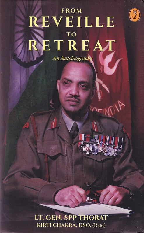 From Reveille To Retreat By Lt. Gen. SPP Thorat