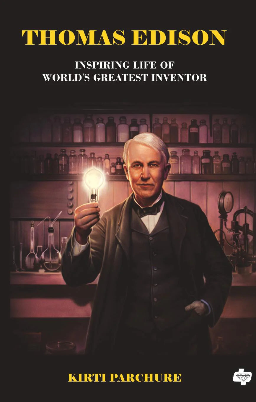 Thomas Edison | Inspiring Life of World's Greatest Inventor | Kirti Parchure