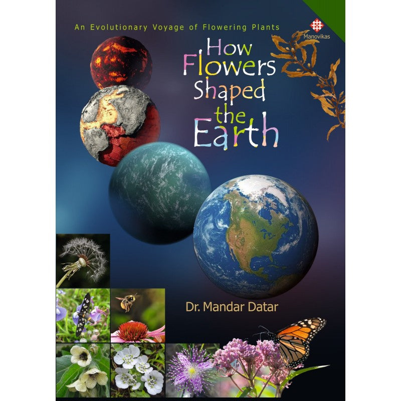 How Flowers Shaped the Earth By Dr. Mandar N. Datar