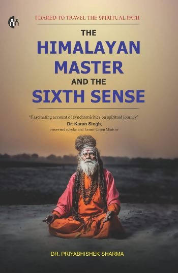 The Himalayan Master And The Sixth Sense : I Dared To Travel The Spiritual Path By Dr. Priyabhishek Sharma Kaivalya Joshi Books inspire-bookspace.myshopify.com Half Price Books India