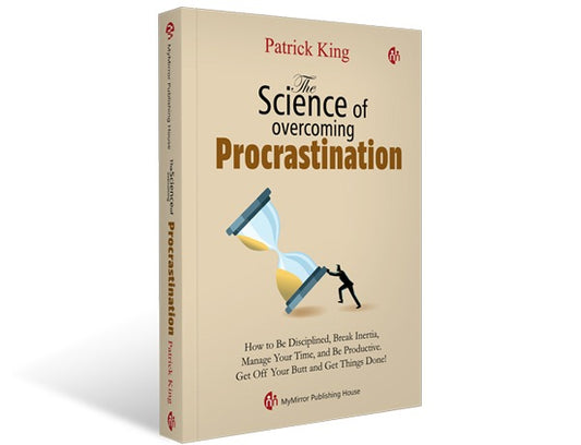 The Science of overcoming Procrastination By Patrick King