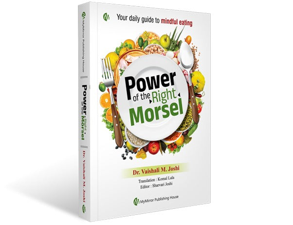 Power of the Right Morsel Your daily guide to mindful eating By Dr.Vaishali Joshi