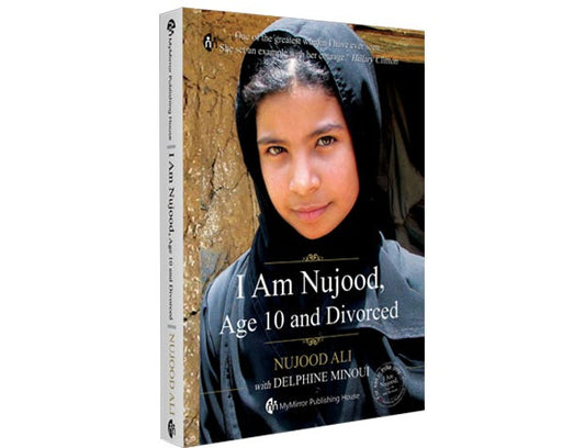 I Am Nujood, Age 10 and Divorced  A story of tragedy, triumph and courage  By Nujood Ali A Memoir