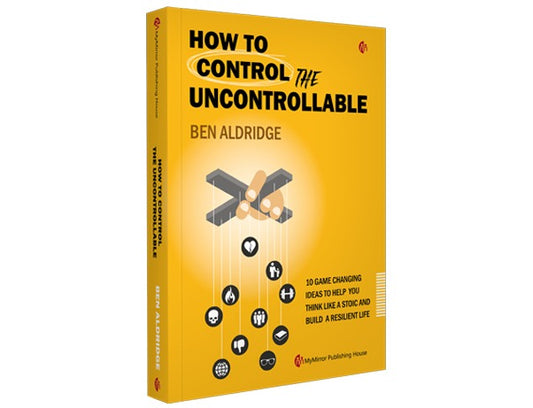 How to Control the Uncontrollable By Ben Aldridge 10 Game Changing Ideas to Help You Think Like a Stoic and Build a Resilient Life | English Book