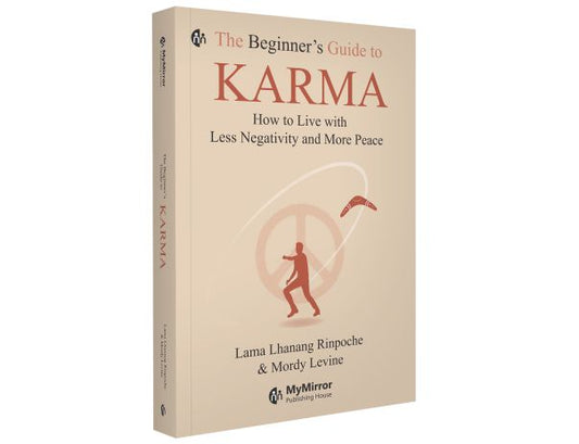 The Beginner’s Guide to Karma: How to Live with Less Negativity and More Peace By Lama Lhanang Rinpoche