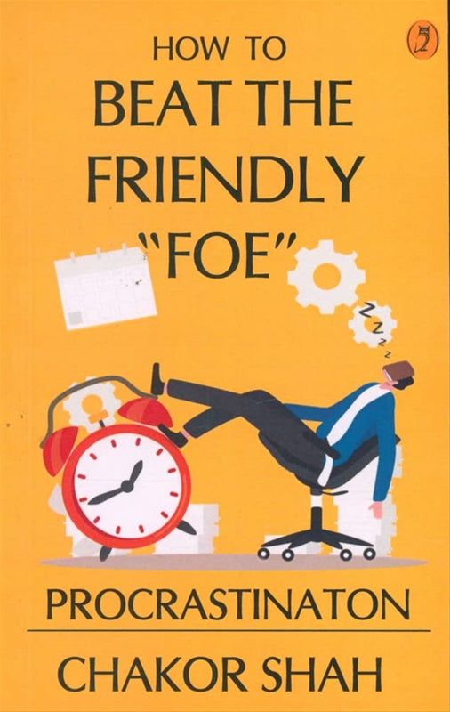 How To Beat The Friendly Foe Procrastinaton By Chakor Shah