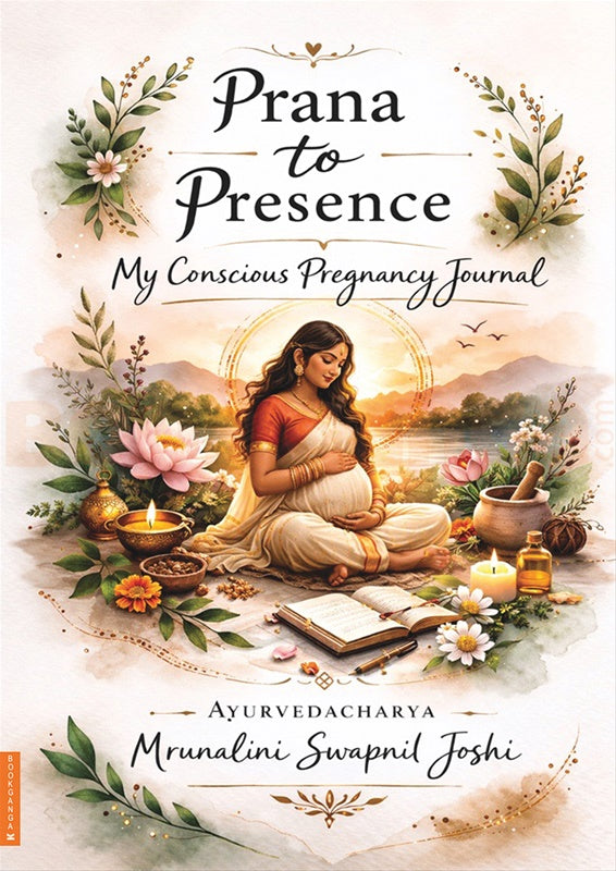 Prana to Presence : My Conscious Pregnancy Journal By  Ayurvedacharya Mrunalini Swapnil Joshi