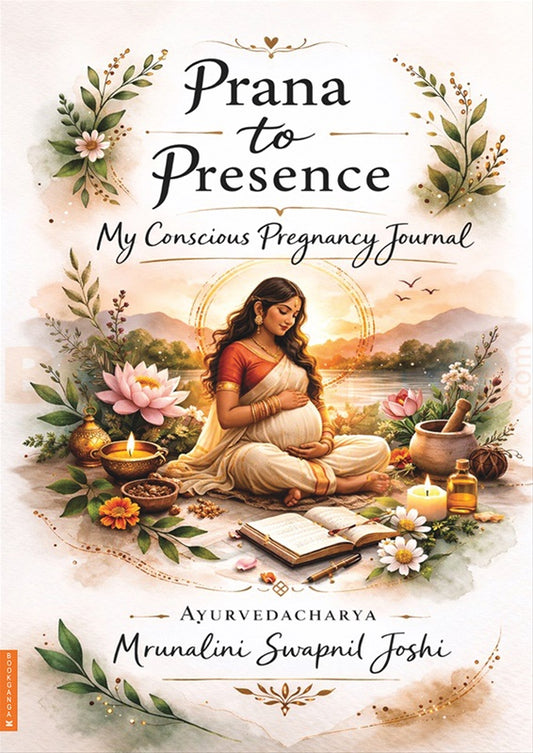 Prana to Presence : My Conscious Pregnancy Journal By  Ayurvedacharya Mrunalini Swapnil Joshi