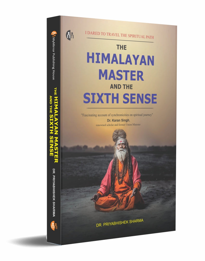 Thee Himalayan Master And The Sixth Sense : I Dared To Travel The Spiritual Path By  Dr. Priyabhishek Sharma